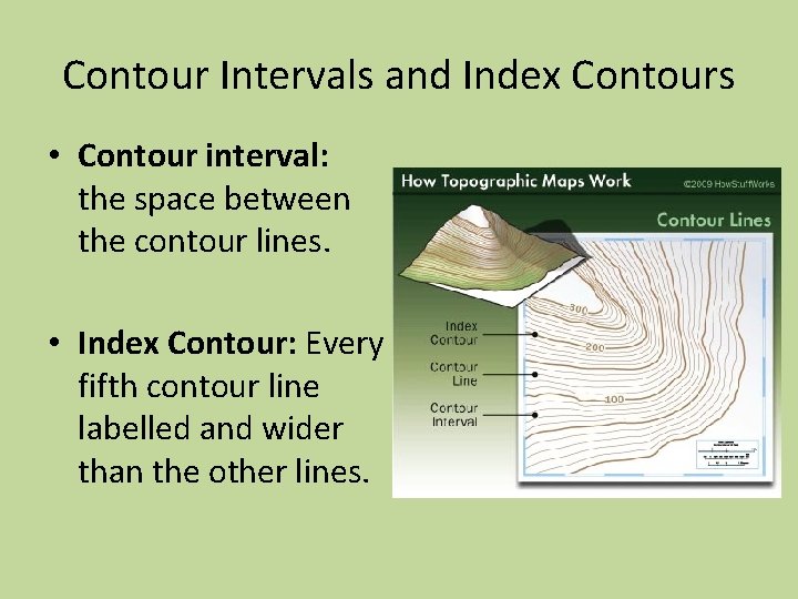 Contour Intervals and Index Contours • Contour interval: the space between the contour lines.