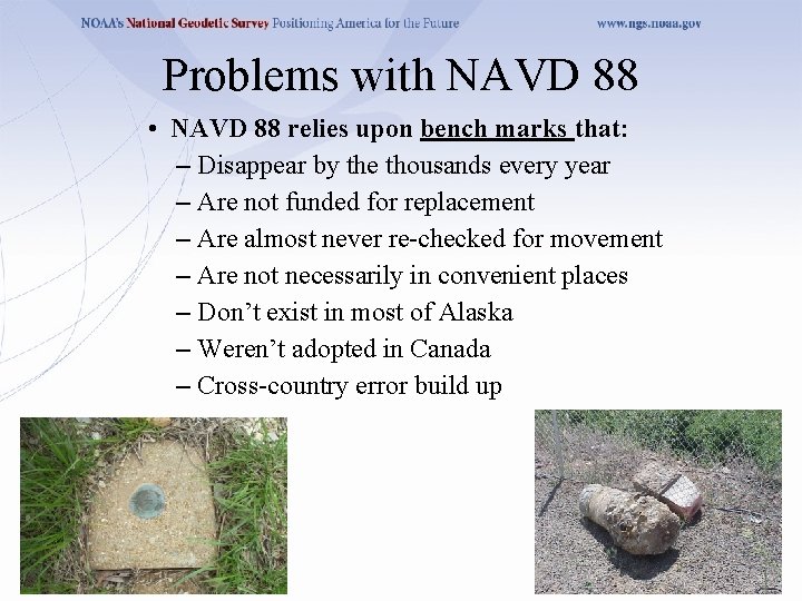 Problems with NAVD 88 • NAVD 88 relies upon bench marks that: – Disappear