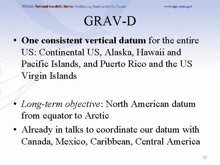 GRAV-D • One consistent vertical datum for the entire US: Continental US, Alaska, Hawaii