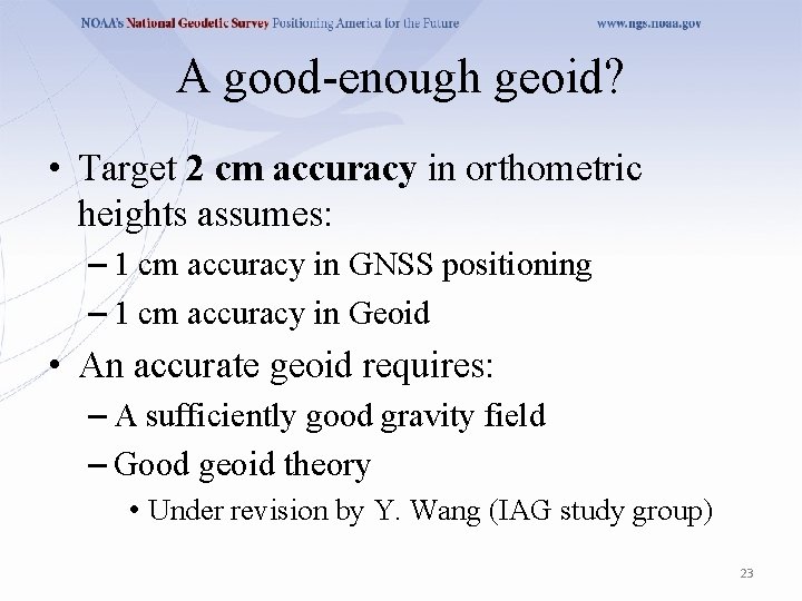 A good-enough geoid? • Target 2 cm accuracy in orthometric heights assumes: – 1