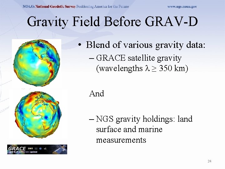 Gravity Field Before GRAV-D • Blend of various gravity data: – GRACE satellite gravity