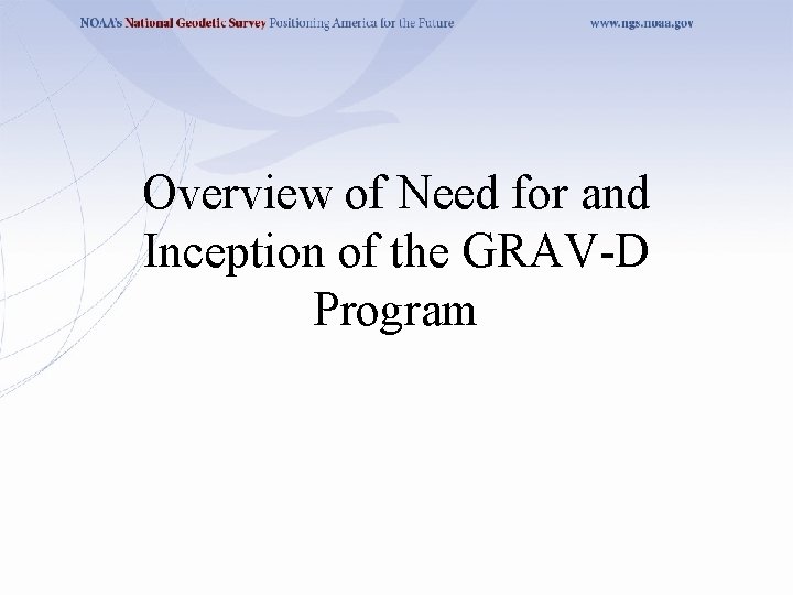 Overview of Need for and Inception of the GRAV-D Program 