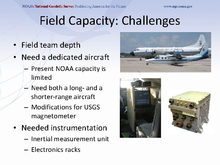 Field Capacity: Challenges • Field team depth • Need a dedicated aircraft – Present