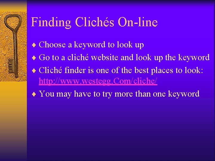 Finding Clichés On-line ¨ Choose a keyword to look up ¨ Go to a