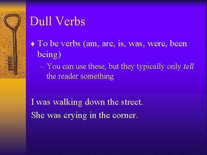 Dull Verbs ¨ To be verbs (am, are, is, was, were, been being) –