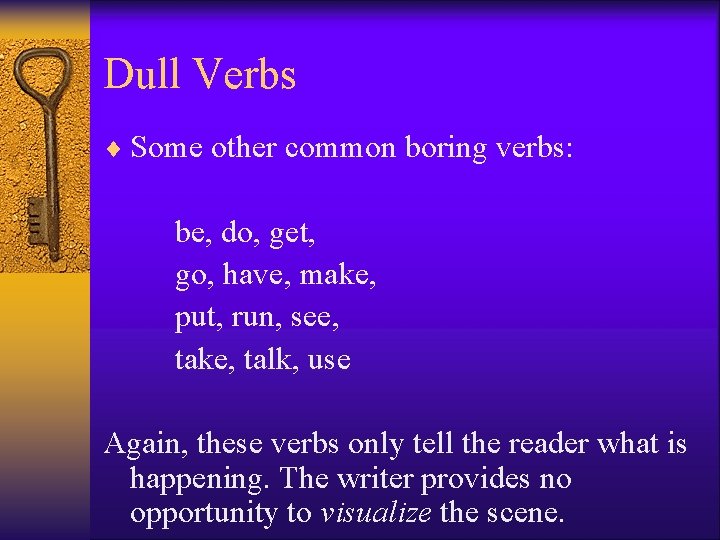 Dull Verbs ¨ Some other common boring verbs: be, do, get, go, have, make,
