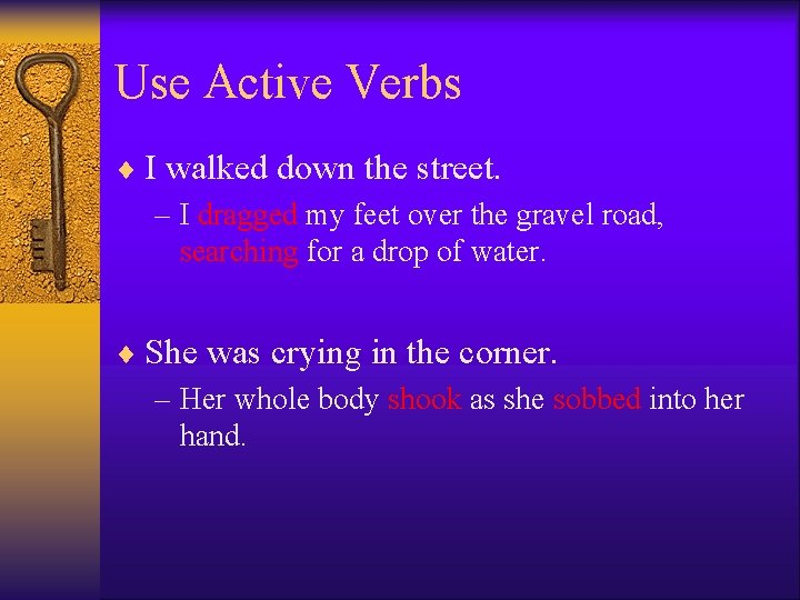 Use Active Verbs ¨ I walked down the street. – I dragged my feet