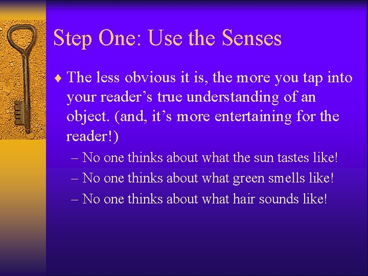 Step One: Use the Senses ¨ The less obvious it is, the more you