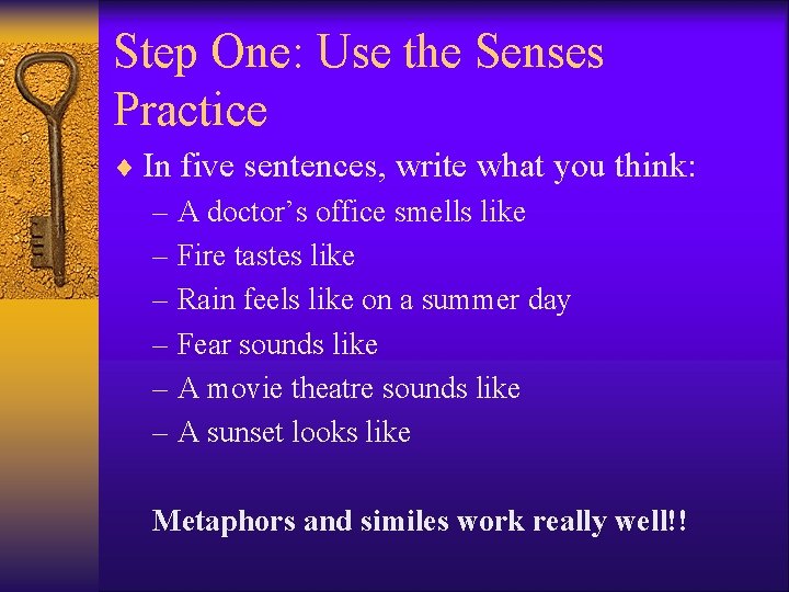 Step One: Use the Senses Practice ¨ In five sentences, write what you think: