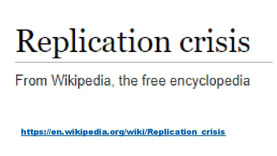 https: //en. wikipedia. org/wiki/Replication_crisis https: //en. wikipedia. org/wiki/Replication_crisis