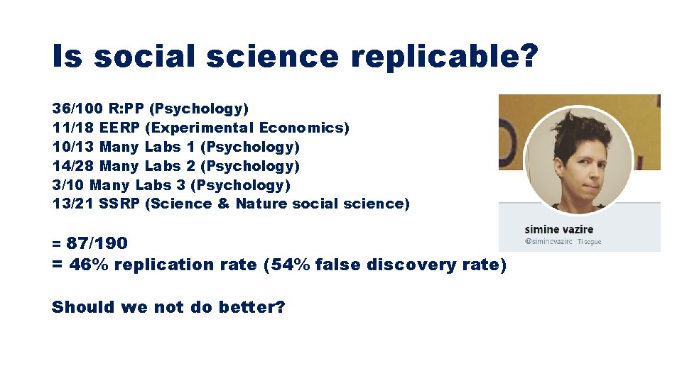Is social science replicable? 36/100 R: PP (Psychology) 11/18 EERP (Experimental Economics) 10/13 Many