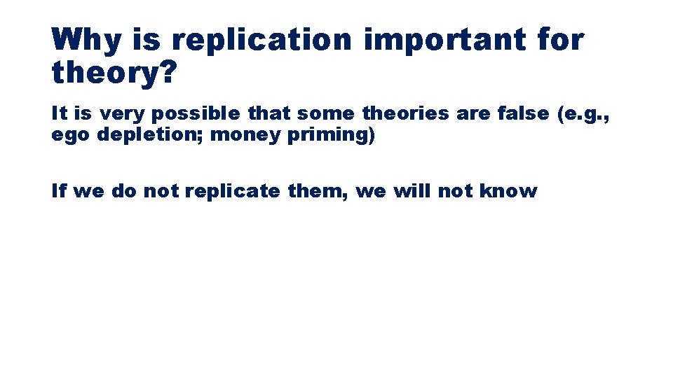 Why is replication important for theory? It is very possible that some theories are