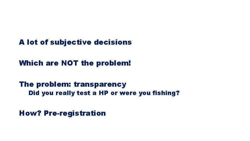 A lot of subjective decisions Which are NOT the problem! The problem: transparency Did