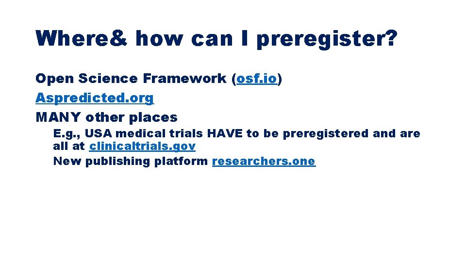 Where& how can I preregister? Open Science Framework (osf. io) Aspredicted. org MANY other Where& how can I preregister? Open Science Framework (osf. io) Aspredicted. org MANY other