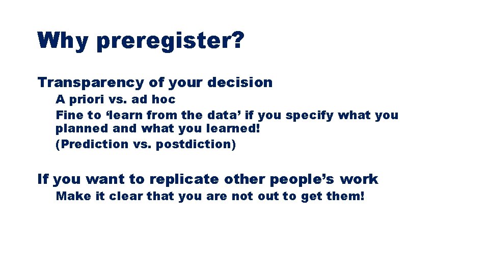 Why preregister? Transparency of your decision A priori vs. ad hoc Fine to ‘learn