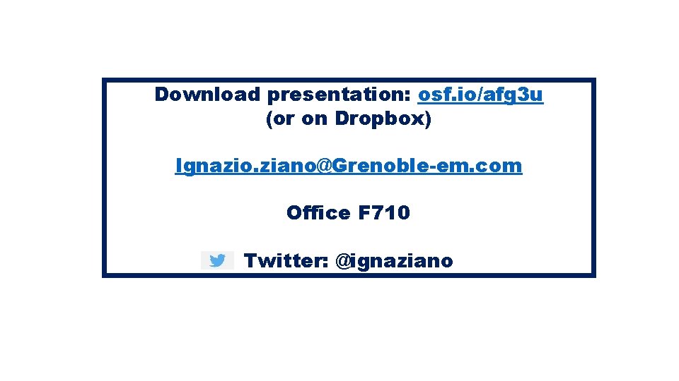 Download presentation: osf. io/afg 3 u (or on Dropbox) Ignazio. ziano@Grenoble-em. com Office F Download presentation: osf. io/afg 3 u (or on Dropbox) Ignazio. ziano@Grenoble-em. com Office F