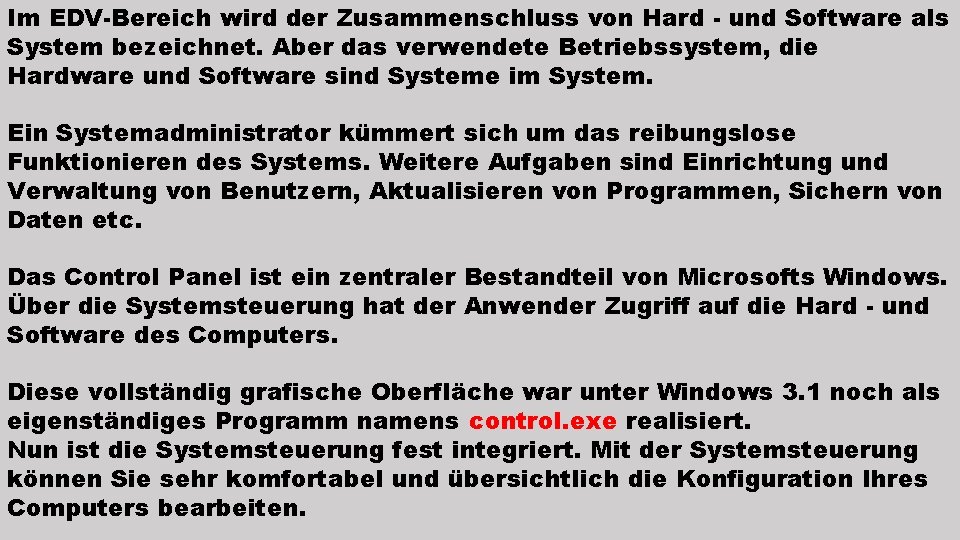 Im EDV-Bereich wird der Zusammenschluss von Hard - und Software als System bezeichnet. Aber