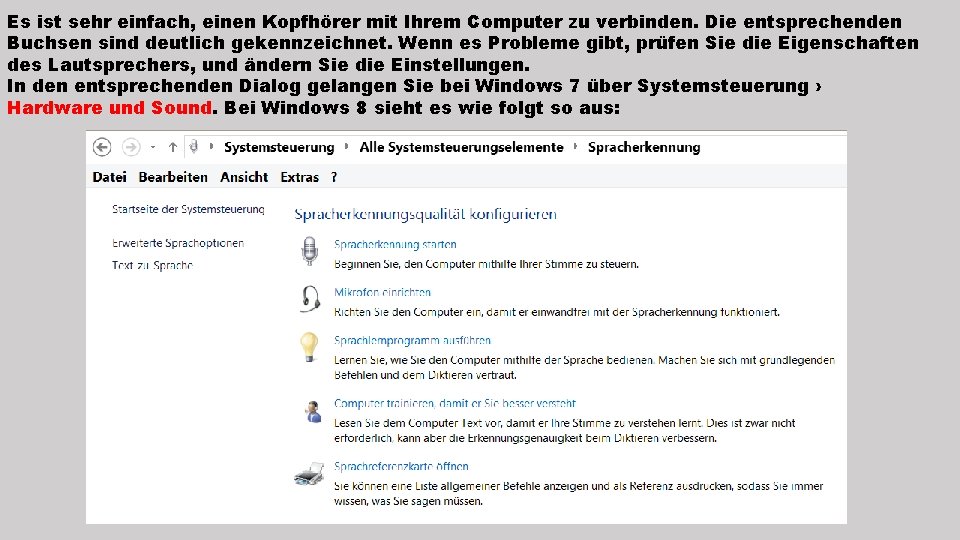 Es ist sehr einfach, einen Kopfhörer mit Ihrem Computer zu verbinden. Die entsprechenden Buchsen