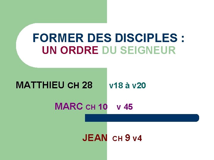FORMER DES DISCIPLES : UN ORDRE DU SEIGNEUR MATTHIEU CH 28 v 18 à