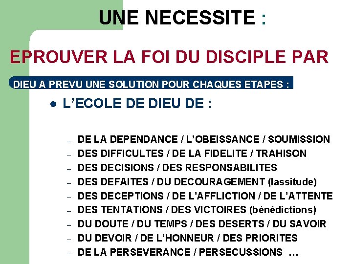  UNE NECESSITE : EPROUVER LA FOI DU DISCIPLE PAR DIEU A PREVU UNE