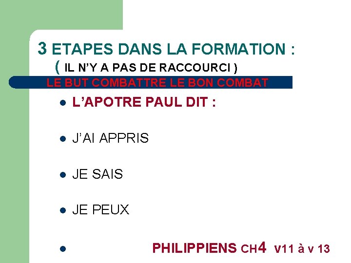 3 ETAPES DANS LA FORMATION : ( IL N’Y A PAS DE RACCOURCI )
