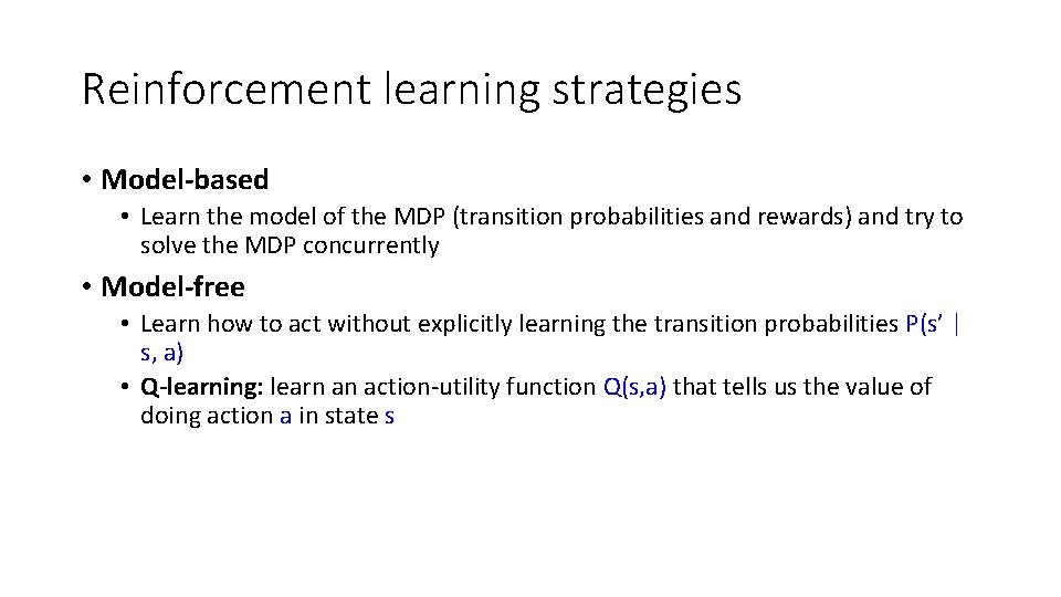 Reinforcement learning strategies • Model-based • Learn the model of the MDP (transition probabilities