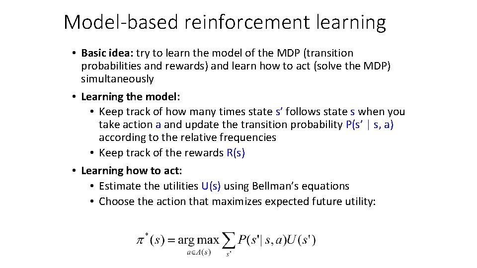 Model-based reinforcement learning • Basic idea: try to learn the model of the MDP