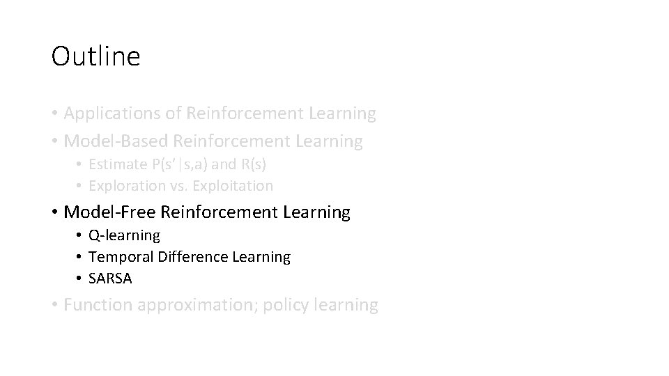 Outline • Applications of Reinforcement Learning • Model-Based Reinforcement Learning • Estimate P(s’|s, a)