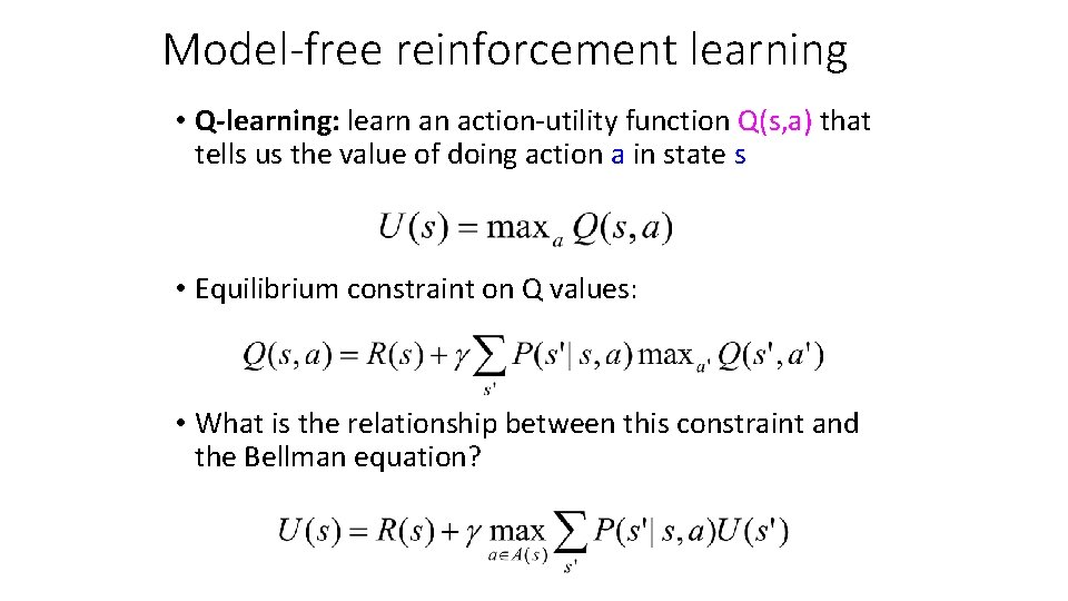 Model-free reinforcement learning • Q-learning: learn an action-utility function Q(s, a) that tells us