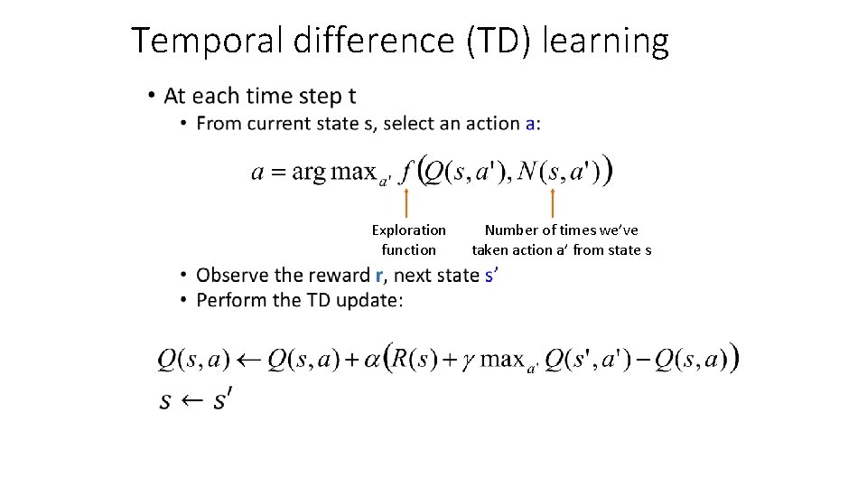 Temporal difference (TD) learning • Exploration function Number of times we’ve taken action a’