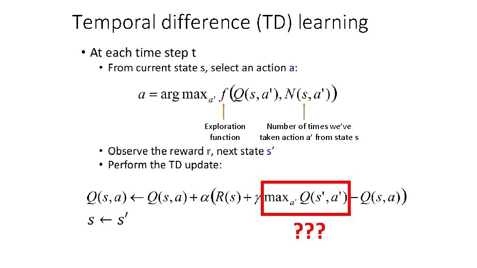 Temporal difference (TD) learning • Exploration function Number of times we’ve taken action a’