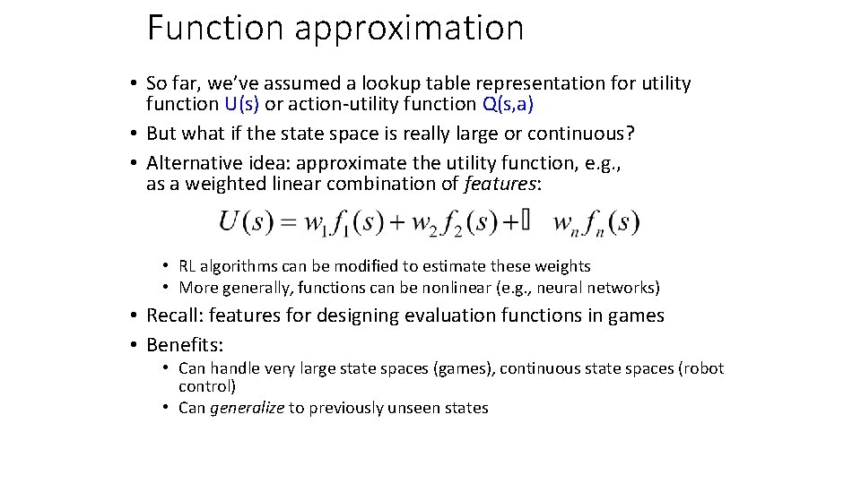 Function approximation • So far, we’ve assumed a lookup table representation for utility function