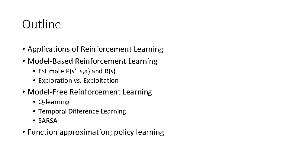 Outline • Applications of Reinforcement Learning • Model-Based Reinforcement Learning • Estimate P(s’|s, a)