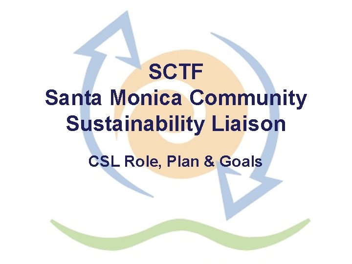 SCTF Santa Monica Community Sustainability Liaison CSL Role, Plan & Goals 
