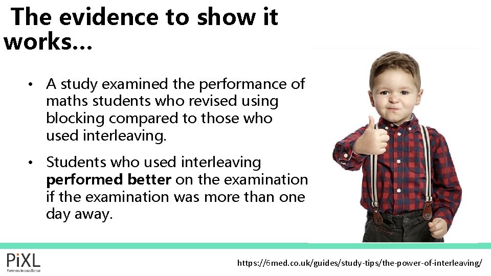 The evidence to show it works… • A study examined the performance of maths