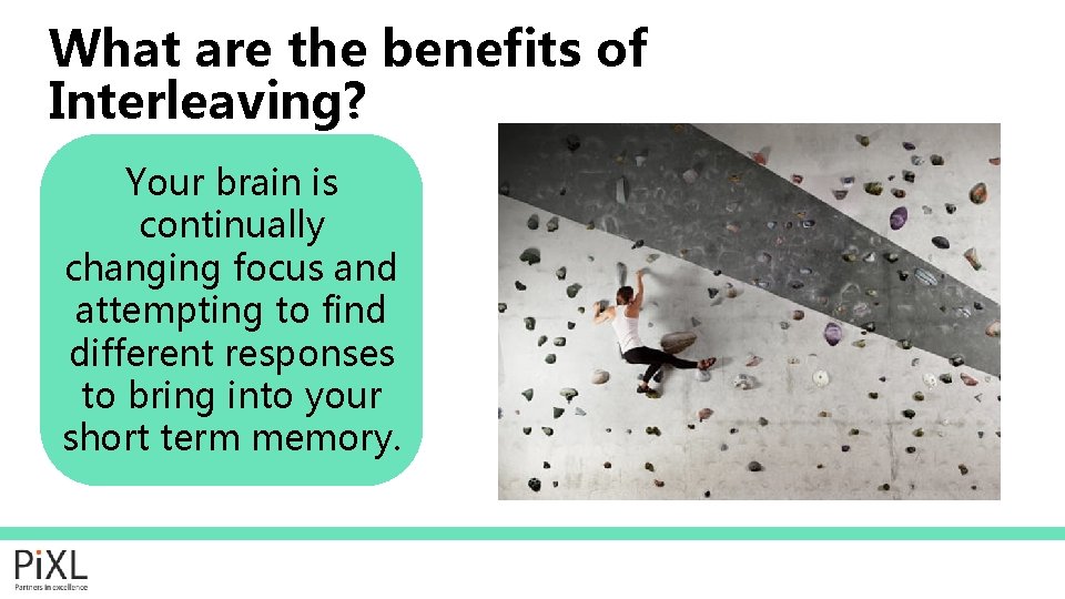 What are the benefits of Interleaving? Your brain is continually changing focus and attempting