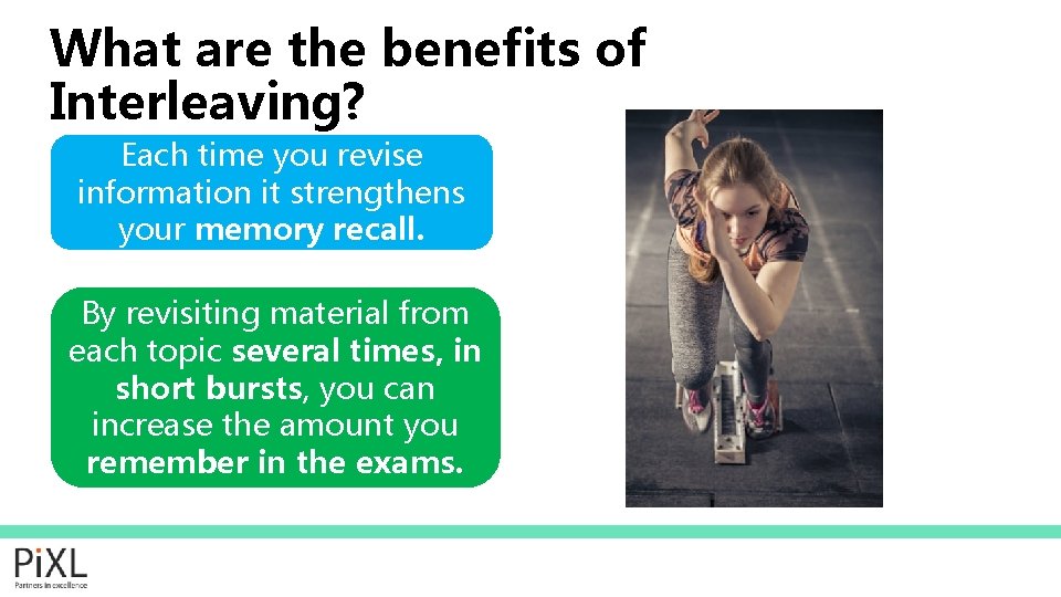 What are the benefits of Interleaving? Each time you revise information it strengthens your