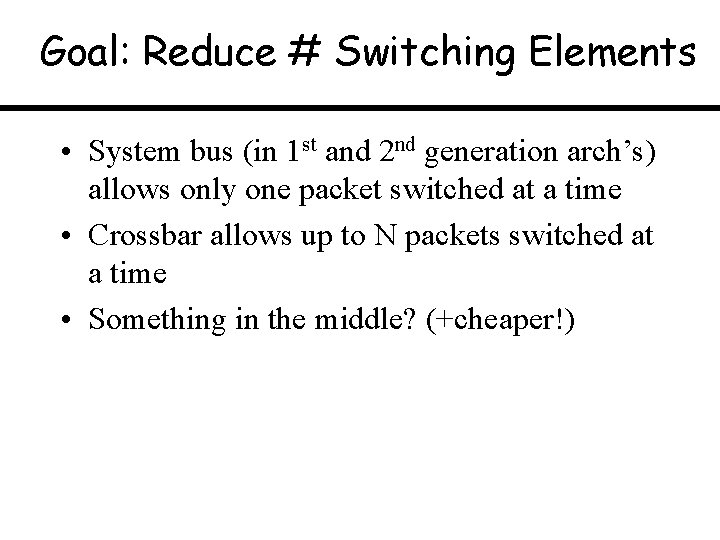 Goal: Reduce # Switching Elements • System bus (in 1 st and 2 nd