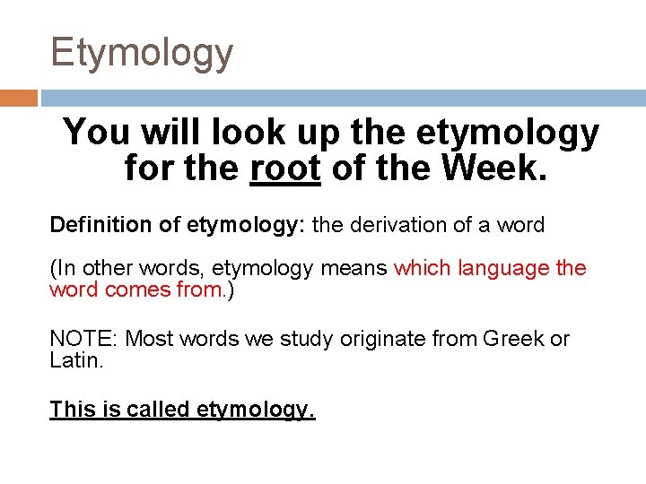 Etymology You will look up the etymology for the root of the Week. Definition