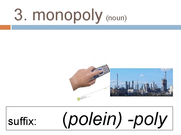 3. monopoly (noun) suffix: (polein) -poly 