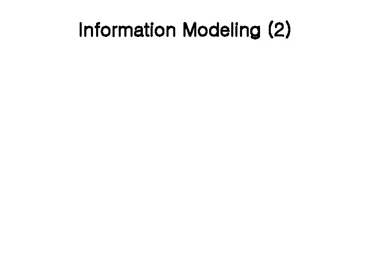 Information Modeling (2) 