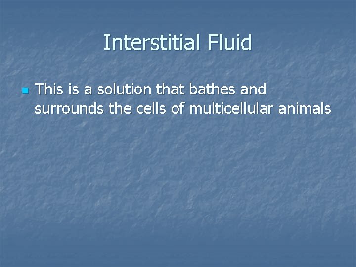 Interstitial Fluid n This is a solution that bathes and surrounds the cells of