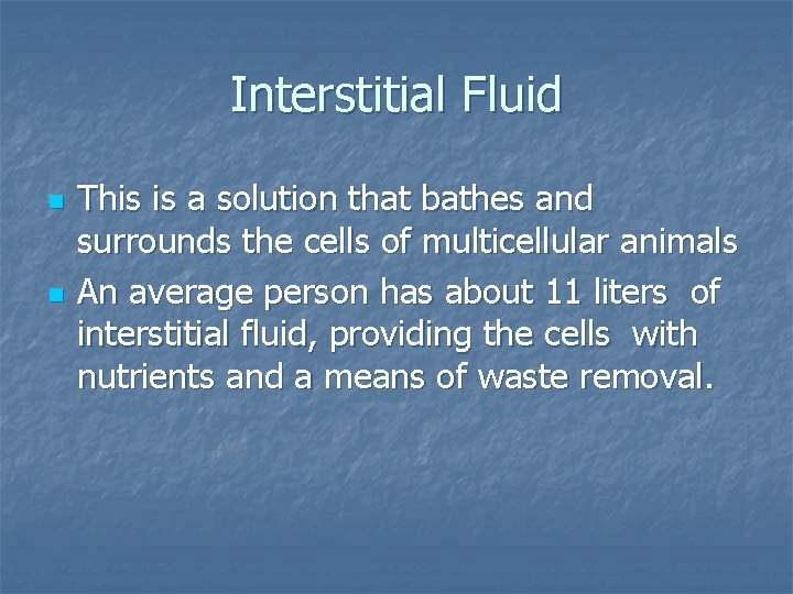 Interstitial Fluid n n This is a solution that bathes and surrounds the cells
