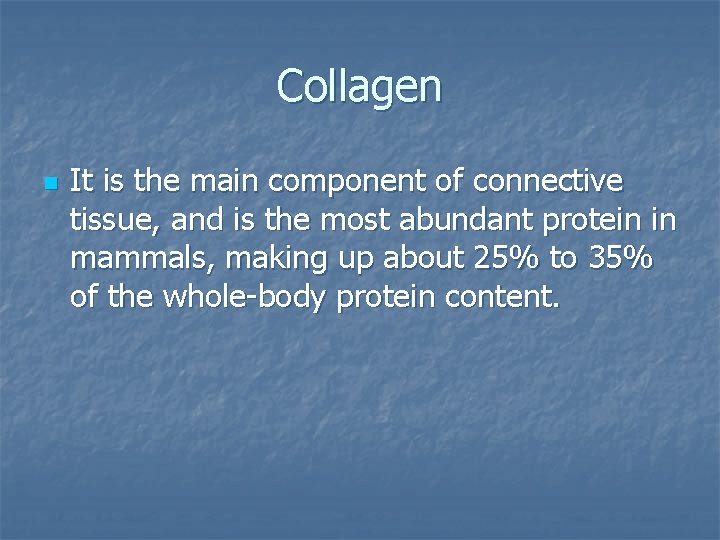 Collagen n It is the main component of connective tissue, and is the most