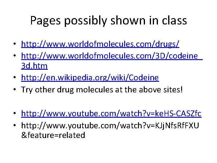 Pages possibly shown in class • http: //www. worldofmolecules. com/drugs/ • http: //www. worldofmolecules.