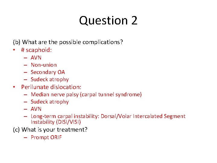 Question 2 (b) What are the possible complications? • # scaphoid: – – AVN