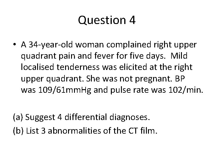 Question 4 • A 34 -year-old woman complained right upper quadrant pain and fever