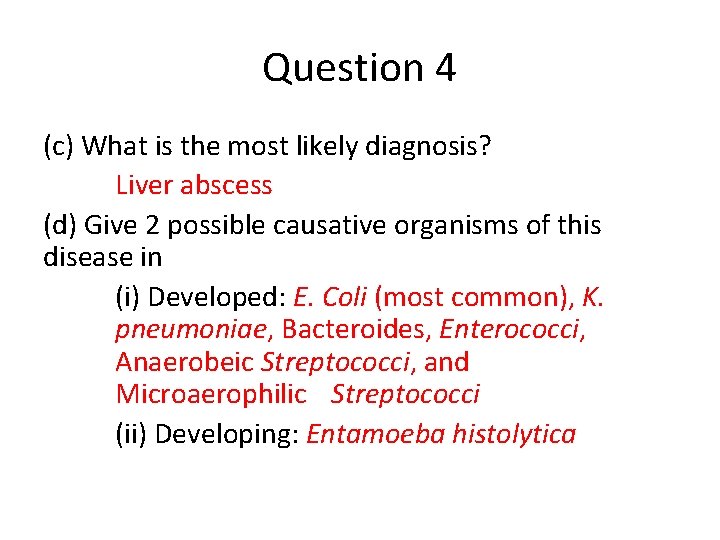 Question 4 (c) What is the most likely diagnosis? Liver abscess (d) Give 2