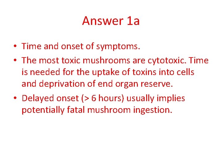 Answer 1 a • Time and onset of symptoms. • The most toxic mushrooms