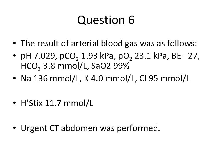 Question 6 • The result of arterial blood gas was as follows: • p.